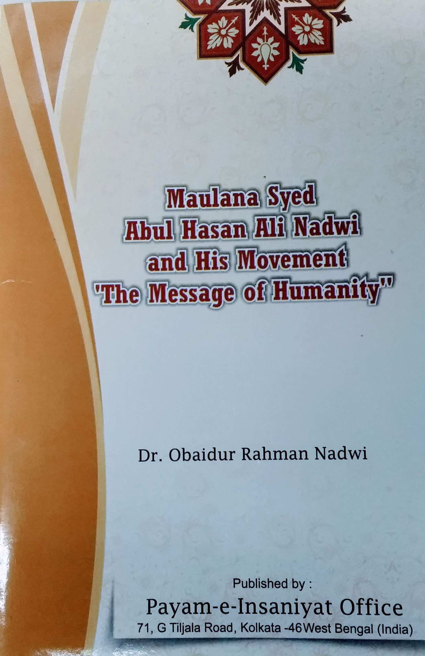 Maulana Syed Abul Hasan Ali Nadwi And His Movement The Message Of