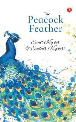 The Peacock Feather By Sunil Kapoor and Sudhir Kapoor (9788129147561 ...