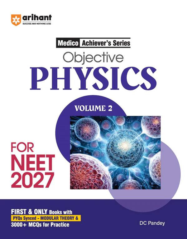Objective Physics Volume 2 For NEET 2027 | Medico Achiever’s Series | 3000+ MCQs With PYQs Synced Modular Theory | Fully Revised NEET Preparation Book By DC Pandey (9789373948287)