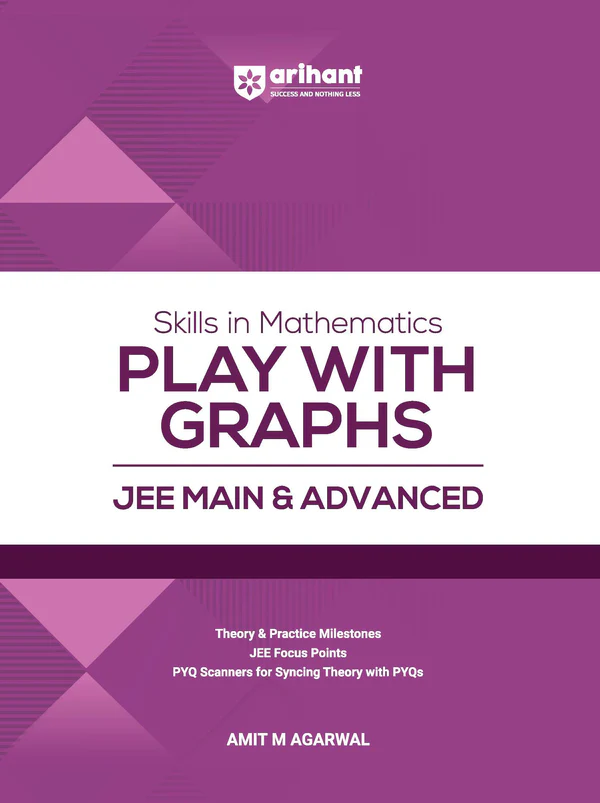 Skills In Mathematics Play With Graphs For JEE Main & Advanced 2027 | Theory, Practice Milestones & PYQ Scanners | Ideal For IIT JEE Aspirants By Amit M Agarwal (9789373947211)
