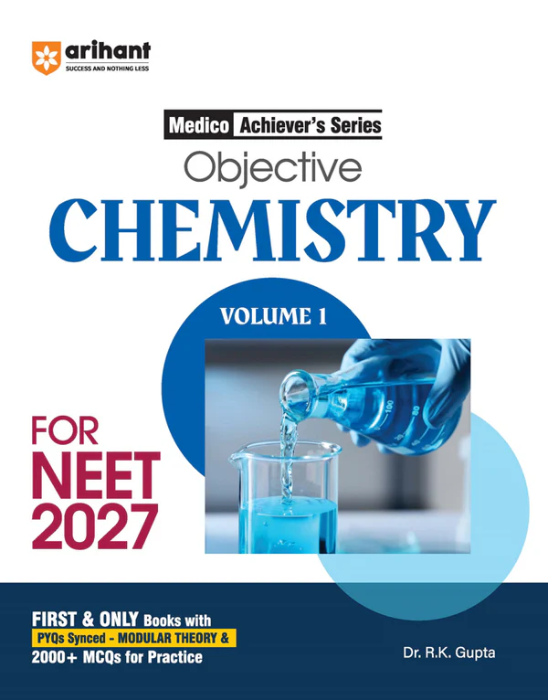 Objective Chemistry Volume 1 For NEET 2027 | Medico Achiever’s Series | 2000+ MCQs With PYQs Synced Modular Theory | Fully Revised NEET Preparation Book By Dr. RK Gupta (9789373944234)