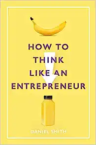 HOW TO THINK LIKE AN ENTRERENEUR BY DANIEL SMITH (9781789292077)