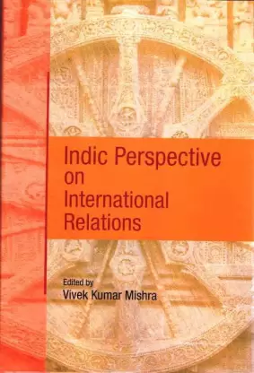 INDIC PERSPECTIVE ON INTERNATIONAL RELATIONS BY VIVEK KUMAR MISHRA (9789390095568)