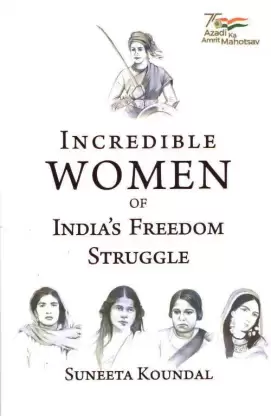 INCREDIBLE WOMEN OF INDIA'S FREEDOM STRUGGLE BY KOUNDAL (9789390095650)