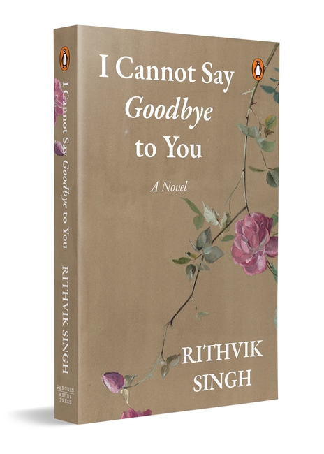 ICANNOT SAY GOODBYE TO YOU BY RITHVIK SINGH (9780143469537)
