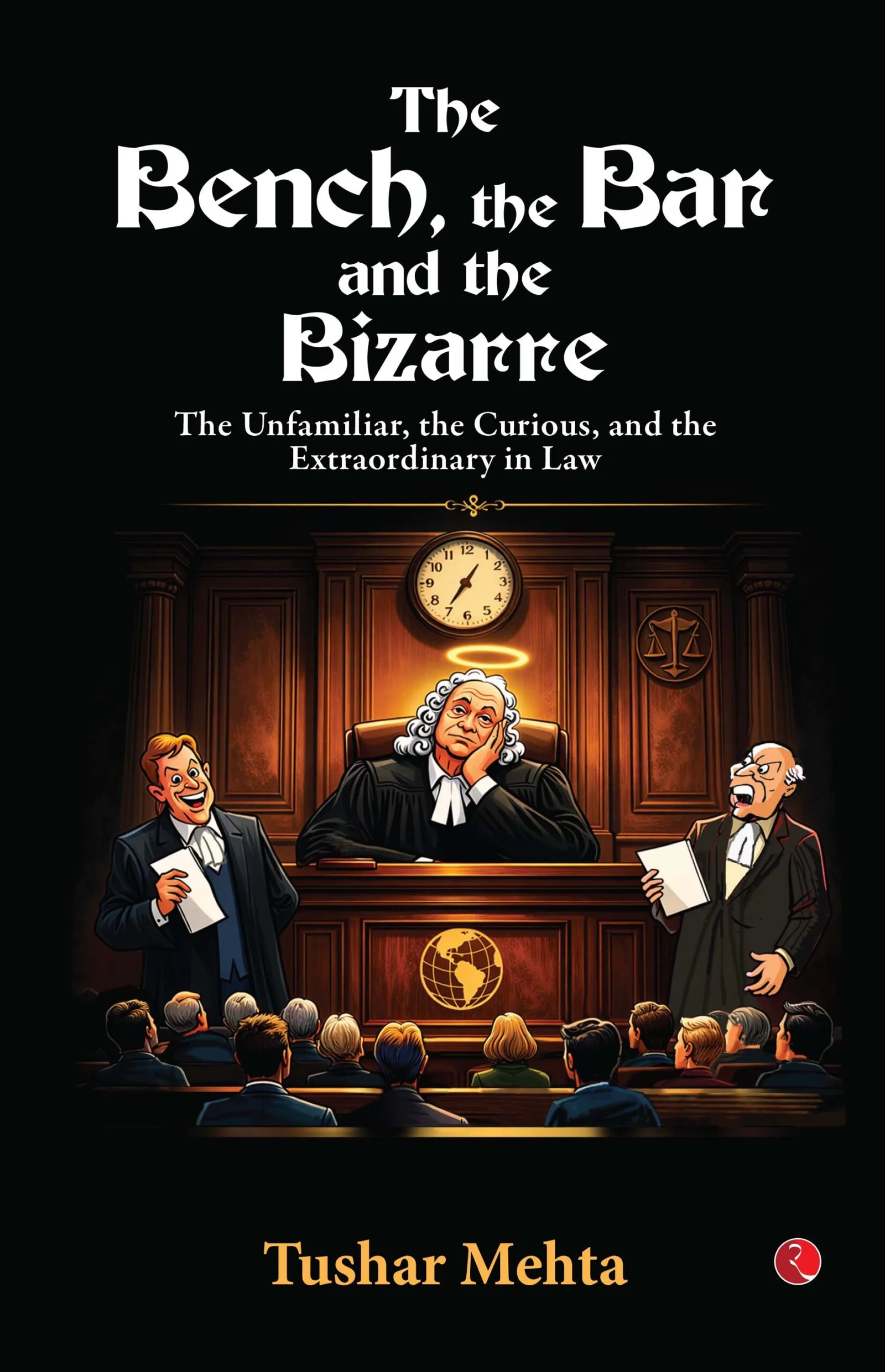 The Bench, The Bar, and The Bizarre BY Tushar Mehta (9789353523190)