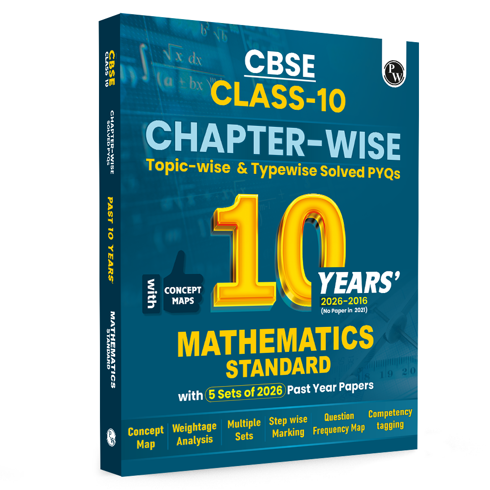 PW CBSE Class 10 Maths (Standard) PYQ Chapter-wise, Topic-wise & Typewise 10 Years Solved PYQs (2026-2016) with 5 Multiple Sets of 2026 For 2027 Board Exams | Concept Maps, Competency Tagging, NCERT References (9789378189975)