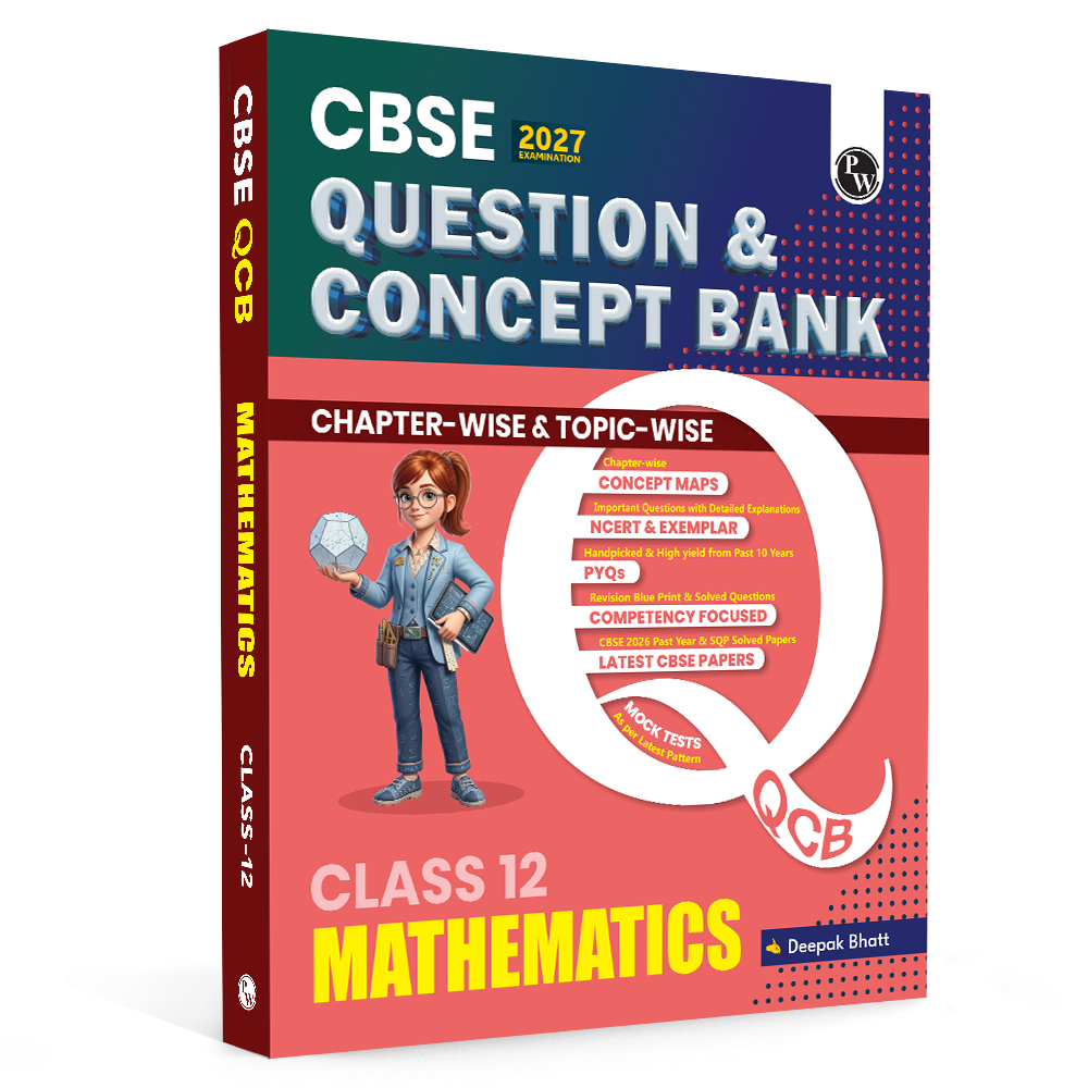 PW CBSE Question & Concept Bank (QCB) Class 12 Mathematics Chapter-wise and Topic-wise Solved Questions By Deepak Sir For 2027 Board Exams with 50% Competency Based Question (9789378188725)