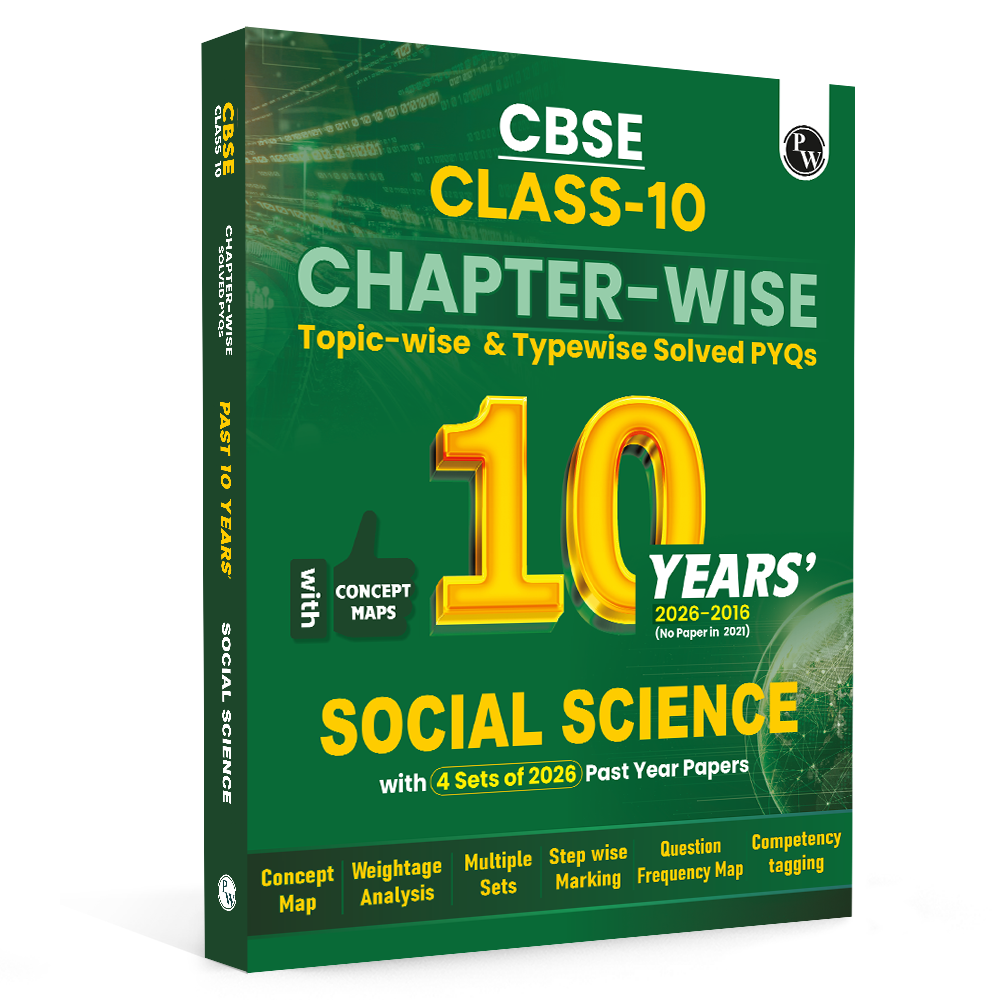 PW CBSE Class 10 Social Science PYQ Chapter-wise, Topic-wise & Typewise 10 Years Solved PYQs (2026-2016) with 5 Multiple Sets of 2026 For 2027 Board Exams | Concept Maps, Competency Tagging, NCERT References (9789378189609)