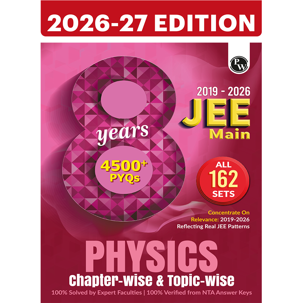 PW JEE Main 8 Years (2019 - 2026) PYQs Physics Chapterwise and Topicwise | All 162 Sets Previous Years Solved Papers For JEE Main 2027 Exams | Concentrate on Relevance (9789378186127)