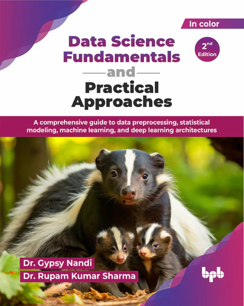 Data Science Fundamentals and Practical Approaches - 2nd Edition By Dr. Gypsy Nandi