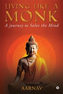 Living Like a Monk: A Journey to Solve the Mind By Aarnav (9798896737407)