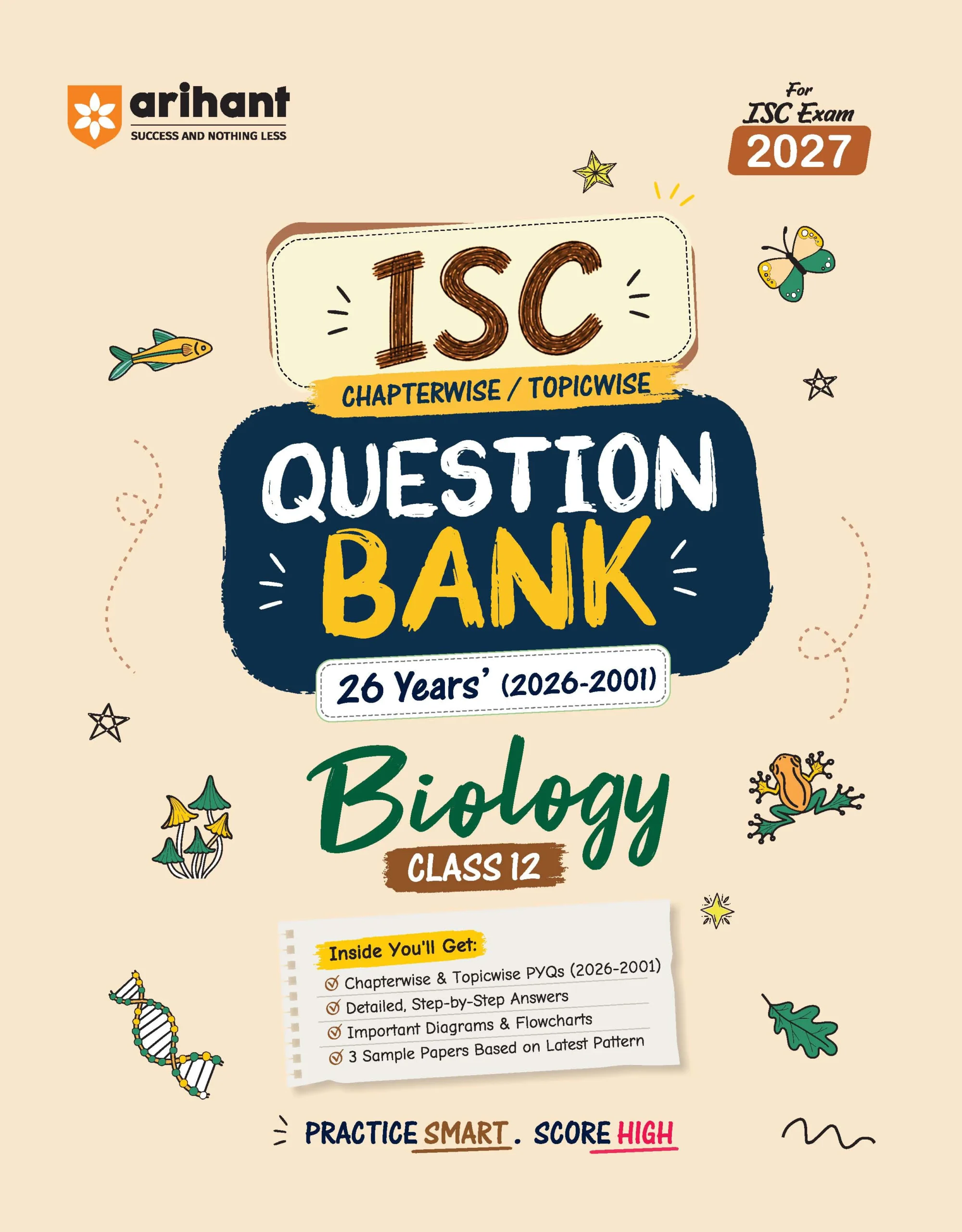 Arihant ISC Biology Class 12 Question Bank For Exam 2027 | 26 Years Chapterwise & Topicwise PYQs (2026–2001) With Detailed Step-By-Step Answers, Examiner's Comments, Smart Tips & 3 Sample Papers (F1179)