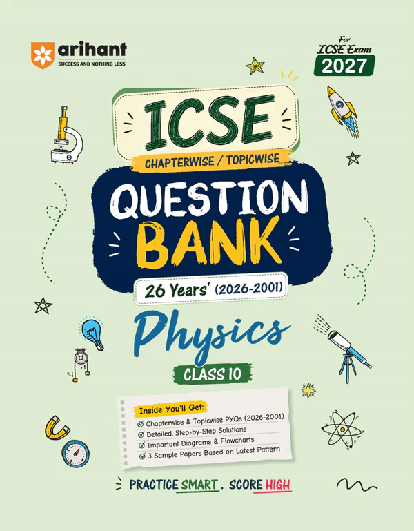 Arihant ICSE Physics Class 10 Question Bank For Exam 2027 | 26 Years Chapterwise & Topicwise PYQs (2026–2001) With Detailed Step-By-Step Answers, Examiner's Comments, Smart Tips & 3 Sample Papers (F1167)