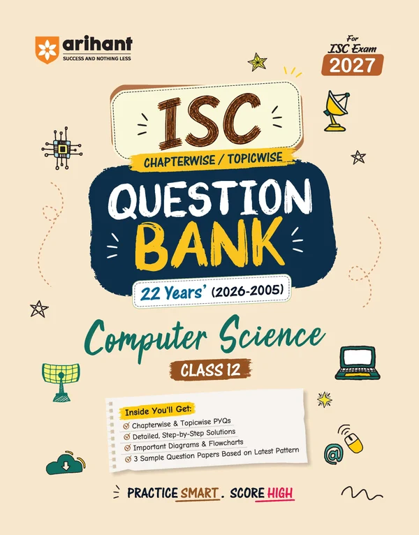 Arihant ISC Computer Science Class 12 Question Bank For Exam 2027 | 22 Years Chapterwise & Topicwise PYQs (2026–2005) With Detailed Step-By-Step Answers, Examiner's Comments, Smart Tips & 3 Sample Papers (F1181)