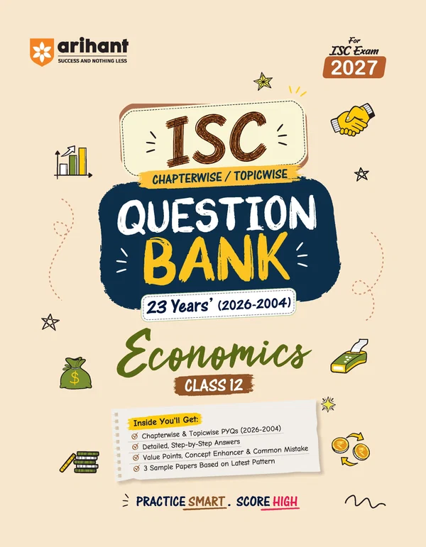 Arihant ISC Economics Class 12 Question Bank For Exam 2027 | 23 Years Chapterwise & Topicwise PYQs (2026–2004) With Detailed Step-By-Step Answers, Examiner's Comments, Smart Tips & 3 Sample Papers