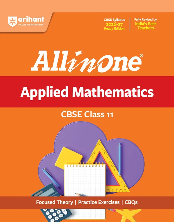 Arihant All In One Applied Mathematics Class 11 For CBSE Exam 2026-27 | NCERT Based Complete Theory, Practice Exercises, CBQs, A-R, Sample Papers & Mind Maps | Revised Edition As Per Latest Syllabus (9789378160615)