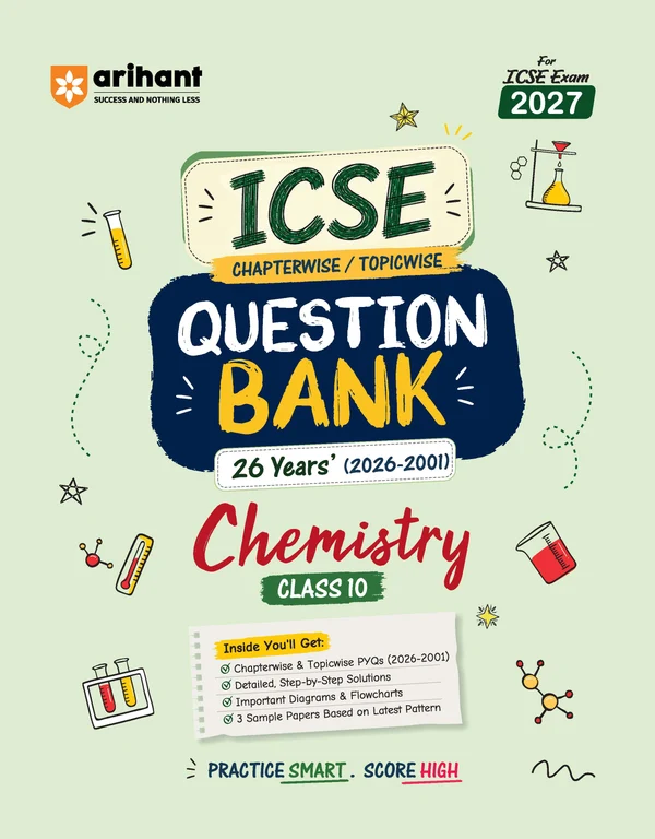 Arihant ICSE Chemistry Class 10 Question Bank For Exam 2027 | 26 Years Chapterwise & Topicwise PYQs (2026–2001) With Detailed Step-By-Step Answers, Examiner's Comments, Smart Tips & 3 Sample Papers (F1168)