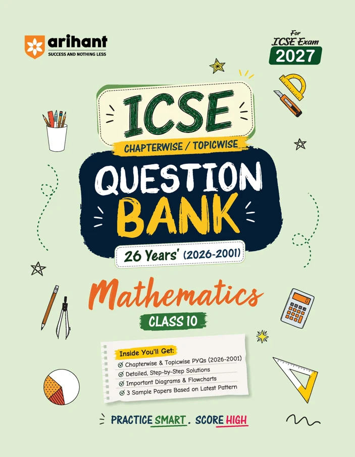 Arihant ICSE Mathematics Class 10 Question Bank For Exam 2027 | 26 Years Chapterwise & Topicwise PYQs (2026–2001) With Detailed Step-By-Step Answers, Examiner's Comments, Smart Tips & 3 Sample Papers (F1169)