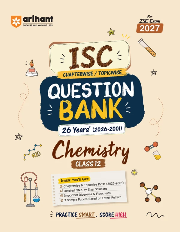 Arihant ISC Chemistry Class 12 Question Bank For Exam 2027 | 26 Years Chapterwise & Topicwise PYQs (2026–2001) With Detailed Step-By-Step Answers, Examiner's Comments, Smart Tips & 3 Sample Papers (F1177)