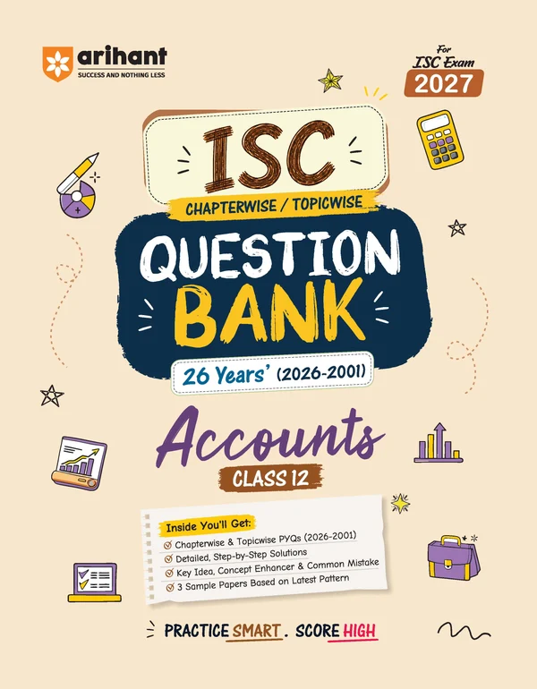 Arihant ISC Accounts Class 12 Question Bank For Exam 2027 | 26 Years Chapterwise & Topicwise PYQs (2026–2001) With Detailed Step-By-Step Answers, Examiner's Comments, Smart Tips & 3 Sample Papers (F1183)