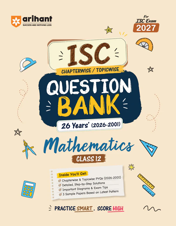 Arihant ISC Mathematics Class 12 Question Bank For Exam 2027 | 26 Years Chapterwise & Topicwise PYQs (2026–2001) With Detailed Step-By-Step Answers, Examiner's Comments, Smart Tips & 3 Sample Papers (F1178)